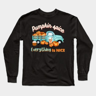 Pumpkin spice, everything is nice. Long Sleeve T-Shirt